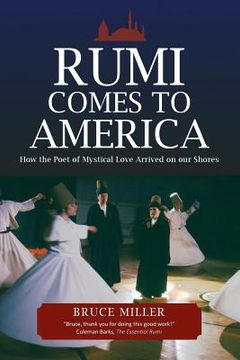 portada Rumi Comes to America: How the Poet of Mystical Love Arrived on our Shores (en Inglés)