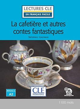 portada La Cafetiere et Austres Contes Fantastiques - Niveau 2 / a2 Livre + Audio Tlechargeable