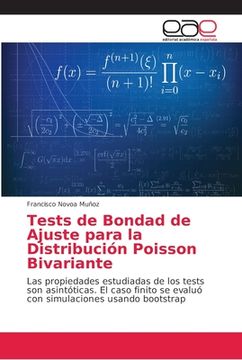 portada Tests de Bondad de Ajuste Para la Distribución Poisson Bivariante: Las Propiedades Estudiadas de los Tests son Asintóticas. El Caso Finito se Evaluó con Simulaciones Usando Bootstrap
