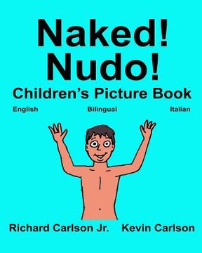 portada Naked! Nudo!: Children's Picture Book English-Italian (Bilingual Edition) (www.rich.center) (en Inglés)