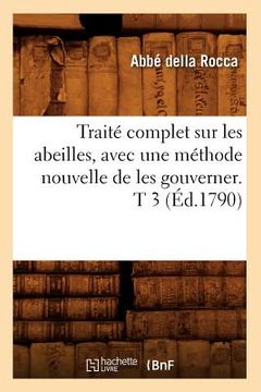 portada Traité Complet Sur Les Abeilles, Avec Une Méthode Nouvelle de Les Gouverner. T 3 (Éd.1790) (en Francés)