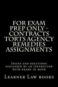 portada For Exam Prep Only - Contracts Torts Agency Remedies Assignments: Issues and solutions discussed by an instructor with exams in mind (en Inglés)