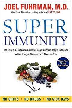 portada super immunity: the essential nutrition guide for boosting your body's defenses to live longer, stronger, and disease free (en Inglés)
