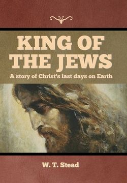 portada King of the Jews: A story of Christ's last days on Earth (en Inglés)