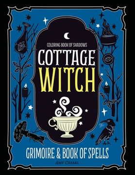 portada Coloring Book of Shadows: Cottage Witch Grimoire & Book of Spells (en Inglés)