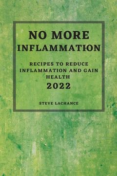 portada No More Inflammation - 2022: Recipes to Reduce Inflammation and Gain Health (en Inglés)
