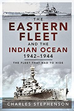 portada The Eastern Fleet and the Indian Ocean, 1942-1944: The Fleet That Had to Hide (en Inglés)