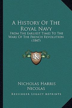 portada a history of the royal navy: from the earliest times to the wars of the french revolution (1847) (en Inglés)