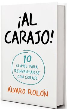portada Al Carajo 10 Claves Para Reinventarse con Coraje (in Spanish)