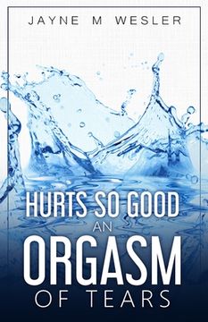 portada Hurts So Good: An Orgasm of Tears (en Inglés)