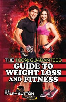 portada The 100% Guaranteed Guide to Weight Loss and Fitness (en Inglés)