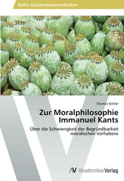 portada Zur Moralphilosophie Immanuel Kants: Über die Schwierigkeit der Begründbarkeit moralischen Verhaltens