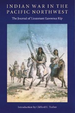 portada indian war in the pacific northwest: the journal of lieutenant lawrence kip (en Inglés)
