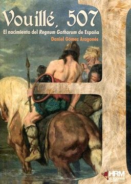 portada Vouillé, 507: El Nacimiento del Regnum Gothorum de España (in Spanish)