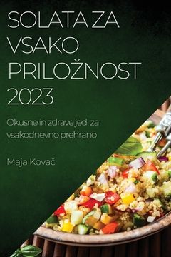 portada Solata za vsako priloznost 2023: Okusne in zdrave jedi za vsakodnevno prehrano (en Esloveno)