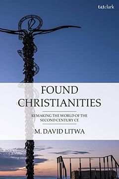 portada Found Christianities: Remaking the World of the Second Century ce 