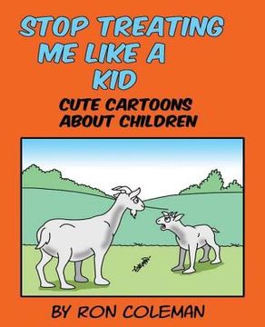 portada Stop Treating Me Like A Kid: Cute Cartoons About Children (en Inglés)