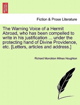 portada the warning voice of a hermit abroad, who has been compelled to write in his justification ... under the protecting hand of divine providence, etc. [l (en Inglés)