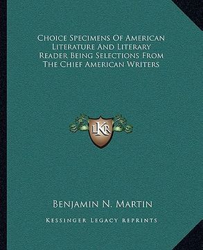 portada choice specimens of american literature and literary reader being selections from the chief american writers (en Inglés)