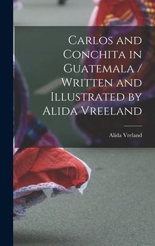portada Carlos and Conchita in Guatemala / Written and Illustrated by Alida Vreeland (en Inglés)