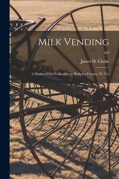 portada Milk Vending: a Market-wide Evaluation in Berkeley County, W. Va.; 429 (in English)