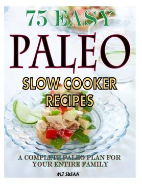 portada 75 Easy Paleo Slow Cooker Recipes: A Complete Paleo Plan for Your Entire Family (en Inglés)