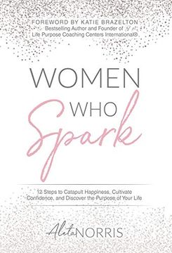 portada Women who Spark: 12 Steps to Catapult Happiness, Cultivate Confidence and Discover the Purpose of Your Life (en Inglés)