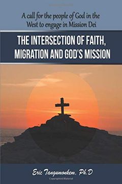 portada The Intersection of Faith, Migration and God’S Mission: A Call for the People of god in the West to Engage in Mission dei (en Inglés)