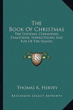 portada the book of christmas: the customs, ceremonies, traditions, superstitions and fun of the season (in English)