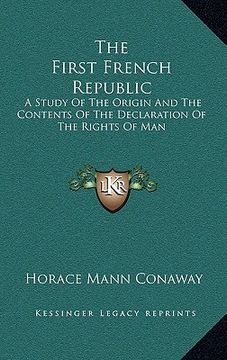 portada the first french republic: a study of the origin and the contents of the declaration of the rights of man