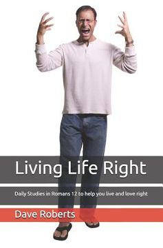 portada Living Life Right: Studies in Romans 12 - Practical Living and Loving (en Inglés)