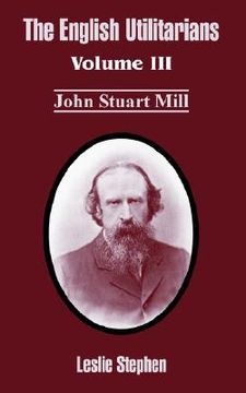 portada the english utilitarians: volume iii (john stuart mill) (in English)