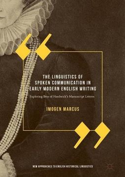 portada The Linguistics of Spoken Communication in Early Modern English Writing: Exploring Bess of Hardwick's Manuscript Letters (New Approaches to English Historical Linguistics)