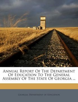 portada Annual Report Of The Department Of Education To The General Assembly Of The State Of Georgia ...