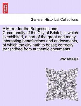portada a mirror for the burgesses and commonalty of the city of bristol, in which is exhibited, a part of the great and many interesting benefactions and e (in English)