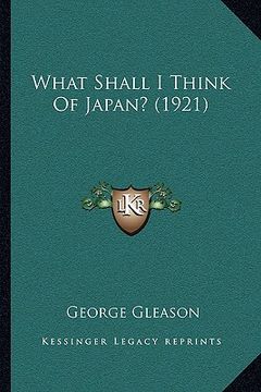 portada what shall i think of japan? (1921) (en Inglés)