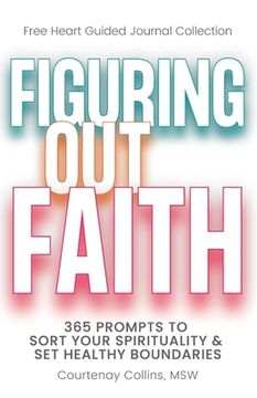 portada Figuring Out Faith: 365 Prompts to Sort Your Spirituality & Set Healthy Boundaries (en Inglés)