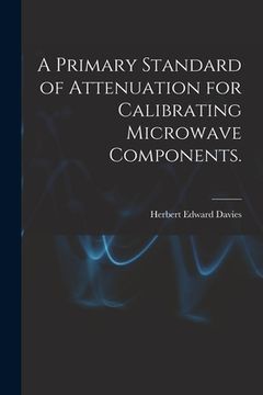 portada A Primary Standard of Attenuation for Calibrating Microwave Components. (in English)