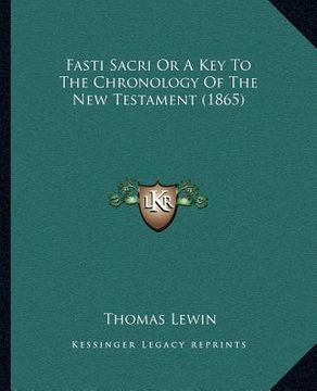 portada fasti sacri or a key to the chronology of the new testament (1865) (en Inglés)