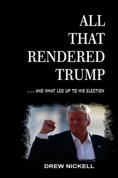 portada All That Rendered Trump... And What Led Up to His Election (en Inglés)