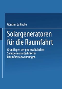 portada Solargeneratoren für die Raumfahrt: Grundlagen der Photovoltaischen Solargeneratortechnik für Raumfahrtanwendungen (en Alemán)