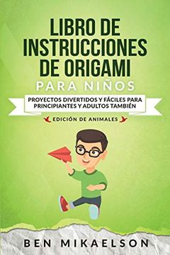 portada Libro de Instrucciones de Origami Para Niños Edición de Animales: Proyectos Divertidos y Fáciles Para Principiantes y Adultos También