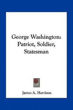 portada george washington: patriot, soldier, statesman (en Inglés)