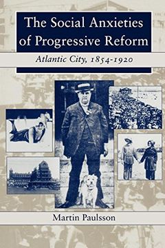 portada The Social Anxieties of Progressive Reform: Atlantic City, 1854-1920 (en Inglés)