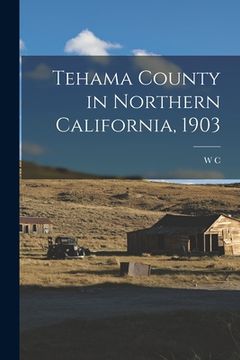 portada Tehama County in Northern California, 1903 (in English)