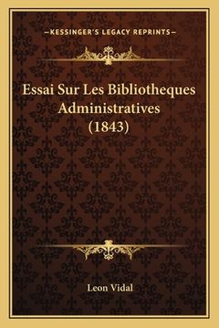 portada Essai Sur Les Bibliotheques Administratives (1843) (en Francés)