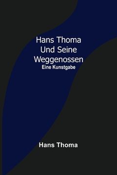 portada Hans Thoma und seine Weggenossen: Eine Kunstgabe (en Alemán)
