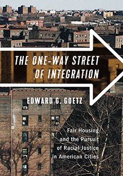 portada The One-Way Street of Integration: Fair Housing and the Pursuit of Racial Justice in American Cities