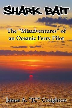 portada Shark Bait: The "Misadventures" of an Oceanic Ferry Pilot (en Inglés)