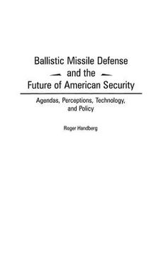 portada Ballistic Missile Defense and the Future of American Security: Agendas, Perceptions, Technology, and Policy (en Inglés)